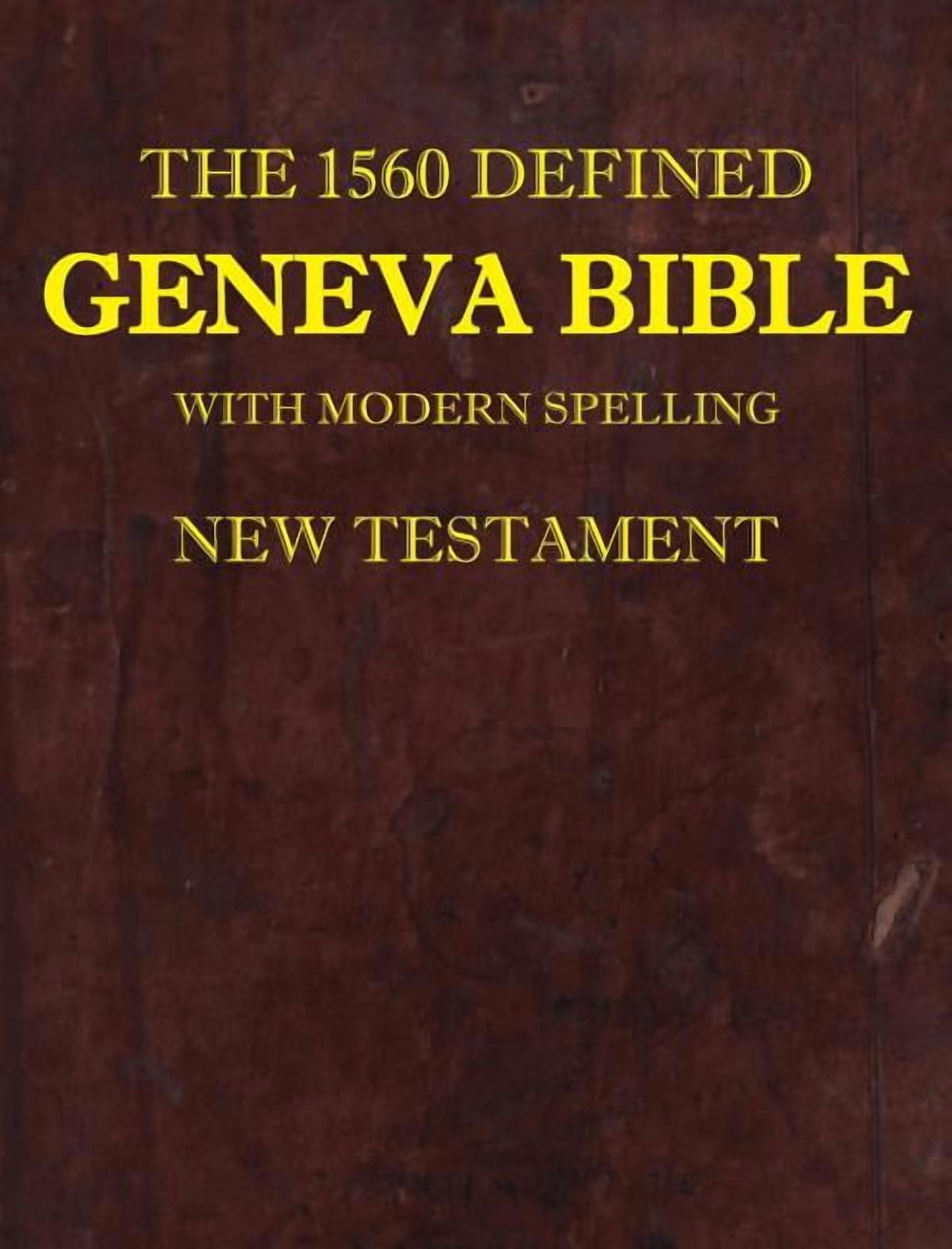 1: the 1560 Defined Geneva Bible: with Modern Spelling, New Testament, Book 1, (1560 Geneva Bib) (Hardcover)