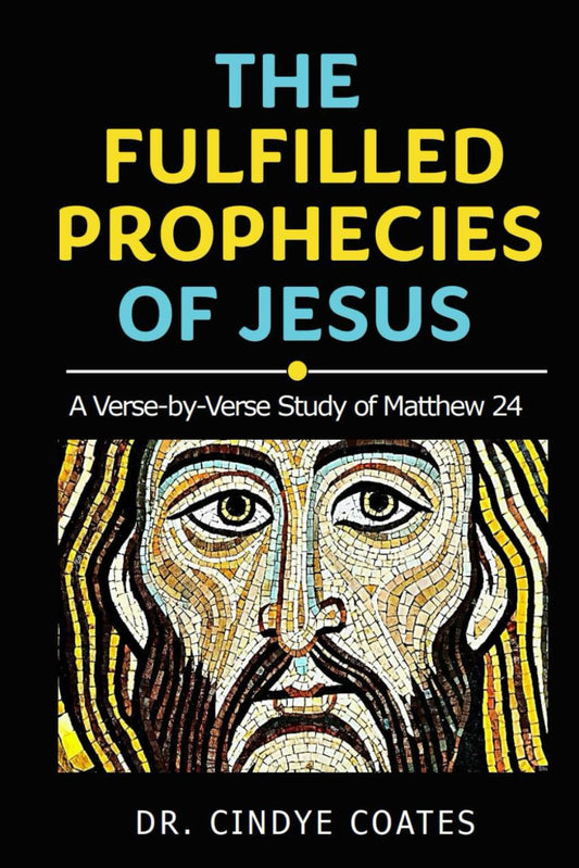 The Fulfilled Prophecies of Jesus: A Verse-by-Verse Study of Matthew 24
