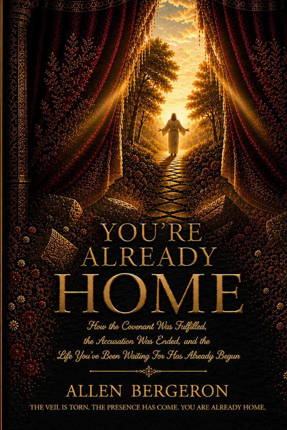 You'Re Already Home: How the Covenant Was Fulfilled, the Accusation Was Ended, and the Life You'Ve Been Waiting for Has Already Begun